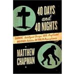 40 Days and 40 Nights: Darwin, Intelligent Design, God, OxyContin®, and Other Oddities on Trial in Pennsylvania