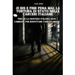41 Bis e Fine Pena Mai, La Tortura di Stato nelle Carceri Italiane: Perché la Giustizia Italiana Deve Cambiare per Rispettare i Diritti Umani