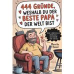444 Gründe, weshalb du der beste Papa der Welt bist: Das liebevolle Mitmach-Geschenk für Väter zum Ankreuzen, Schmunzeln und Danke sagen