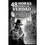 48 Horas Para La Verdad: Descubriendo El Algoritmo de la Traición: 1