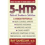5-HTP: Nature's Serotonin Solution by Ray Sahelian (1999-11-30)
