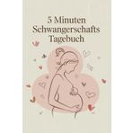 5 Minuten Schwangerschafts Tagebuch – Schnell, einfach & voller Erinnerungen: Für eine einfache & liebevolle Dokumentation deiner Schwangerschaft