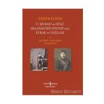 5. Murad'ınn Oğlu Selahaddin Efendi'nin Evrak ve Yazıları 2.Cilt - Hatırat ve Belgeler