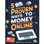 5 PROVEN WAYS TO EARN MONEY ONLINE: A Step-by-Step Guide to Earning Online from Anywhere