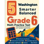 5 Washington Smarter Balanced Grade 6 Math Practice Tests: Proven Practice for Top Scores with Detailed Explanations