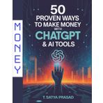 50 Proven Ways to Make Money with ChatGPT & AI Tools: The Ultimate Guide to Earning Passive and Active Income Using Artificial Intelligence — No Tech Skills Required
