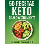 50 Recetas Keto de Aprovechamiento Rápidas y Económicas: Cocina sin desperdicio con recetas bajas en carbohidratos fáciles de preparar y llenas de sabor