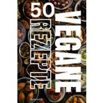 50 Vegane Rezepte: Gesunde und abwechslungsreiche pflanzliche Ernährung für den Alltag: Schnelle und leckere Rezepte auf pflanzlicher Basis