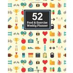 52 Food & Exercise Weekly Planner: 365 Daily Weekly Planner Food Exercise & Fitness Diet Journal Diary Progress Track Weight Loss Log Book ... Coloring with Quotes Inspirational, Band 2)