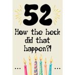 52 how the did that happen cute nice funny and sarcastic Happy 52th Birthday gift for man woman girls boys 52 years old: special cool unique ... grandma mom dad uncle aunt sister brother