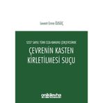 5237 Sayılı Türk Ceza Kanunu Çerçevesinde Çevrenin Kasten Kirletilmesi Suçu / 9786257953627