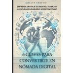 6 Claves para convertirte en Nómada Digital: Emprende un Viaje de Libertad, Trabajo y Aventura en un Mundo Interconectado