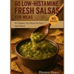 60 Low-Histamine Fresh Salsas for MCAS: No Tomato, No Citrus, No Itch — Just Flavor: 5-Minute Blender Sauces, Taco-night Fixes & Restaurant-level Heat Without the Flare-ups
