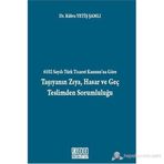 6102 SAYILI TÜRK TICARET KANUNU'NA GÖRE TAŞIYANIN ZIYA, HASAR VE GEÇ TESLIMDEN SORUMLULUĞU - KÜBRA YETIŞ ŞAMLI