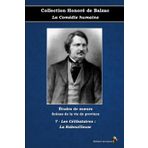 7 - Les Célibataires : La Rabouilleuse - Collection Honoré de Balzac - La Comédie humaine - Études de mœurs - Scènes de la vie de province - Éditions Ararauna: Texte intégral