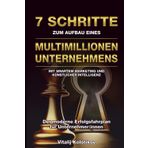 7 Schritte Zum Aufbau Eines Multimillionen Unternehmens: Mit Smartem Marketing Und Künstlicher Intelligenz