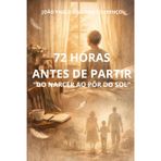 72 Horas Antes de Partir: Do Nascer Ao Pôe Do Sol