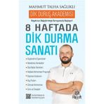 8 Haftada Dik Durma Sanatı - Mahmut Talha Sağlıklı