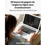 85 façons de gagner de l'argent en ligne sans investissement: avec Freelancing, Revenu passif, Copywriting, Actions, eCommerce, Social Media, Dropshipping, Blogging, revente en ligne
