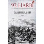 93 Harbi: Tüm Cepheleriyle 1877-1878 Osmanlı-Rus Savaşı - Francis Vinton Greene