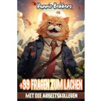 +99 Fragen zum Lachen mit die Arbeitskollegen: Unterhaltung und Spaß für eine positive Atmosphäre in Büromomente – Teamgeist sind Erfolgsfaktoren in ... Teambuilding und Spaß bei der Arbeit