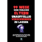 99 Wege, seine peinlichen Eltern unauffällig verschwinden zu lassen: Das Notizbuch für alles, was du lieber nicht laut sagen solltest (weil es dich ... – und das perfekte Geschenk für jeden Anlass.
