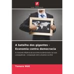 A batalha dos gigantes - Economia contra democracia