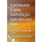 A BONDADE É UMA DISPOSIÇÃO QUE NOS FAZ BEM: Concientização, Comportamento e Saúde!