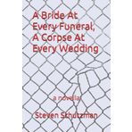 A Bride At Every Funeral, A Corpse At Every Wedding: a novella