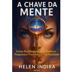 A Chave da Mente: Como Desbloquear seus Poderes Psíquicos e Transformar sua Realidade
