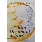 A Child's Dream of a Star - Charles Dickens