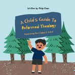 A Child's Guide To Reformed Theology - Discovering the 5 Solas & TULIP