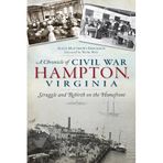 A Chronicle of Civil War Hampton, Virginia: Struggle and Rebirth on the Homefront (Civil War Series) by Alice Erickson (2014-02-18)