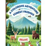 A Coloring Adventure: Forest Friends – Deluxe Edition | 50+ Woodland Animal Illustrations for Kids Ages 3-10: The Complete Collection of Bold-Lined ... Scenes for Creative and Educational Fun