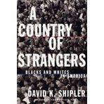 A Country of Strangers: Blacks and Whites in America 1st edition by Shipler, David K. (1997) Gebundene Ausgabe