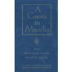A Course in Miracles: Combined Volume: The Text Workbook for Students, Manual for Teachers