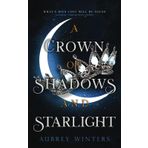 A Crown of Shadows and Starlight: The Asteria Chronicles 3