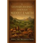 A Culinary Journey Through Middle-Earth: A Fantasy-Inspired Cookbook of Hobbit Meals, Elvish Delights & Dwarvish Feasts: Perfect for LOTR fans, fantasy lovers, and themed dinners!