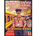 A Day in the Life of a Mumbai Local Train Ticket Checker: A Unique Fill-in-the-Dialogue Coloring Book for Creativity and Fun