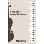 A Day with Ludwig Beethoven May Byron