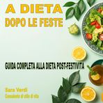 A DIETA DOPO LE FESTE - RITROVARE IL BENESSERE - GUIDA COMPLETA ALLA DIETA POST-FESTIVITÀ: PROGRAMMI ALIMENTARI SANI EFFICACI, ESERCIZI FISICI PER ... DOPO LE FESTE PER RIPRENDERE IL BENESSERE