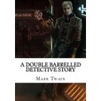 A Double Barrelled Detective Story - Mark Twain