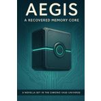 A.E.G.I.S: Recovered Memory Core (The Chrono Vase Universe)