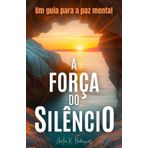 A Força do Silêncio: Um guia para a paz mental