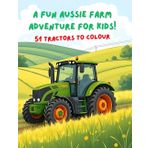 A Fun Aussie FarmA Fun Aussie Farm Adventure for Kids!Adventure for Kids! 51 Tractors to Colour