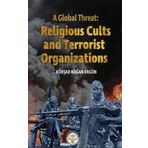 A Global Threat: Religious Cults Sand Terrorist Organizations Kürşad Kağan Ergün