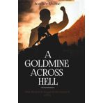 A GOLDMINE ACROSS HELL: From the Heat of Struggle to the Triumph of Victory