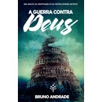 A GUERRA CONTRA DEUS: UMA ANÁLISE DA CONSPIRAÇÃO DE UM SISTEMA HUMANO ANTIDEUS