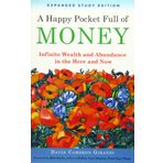 A Happy Pocket Full of Money, Expanded Study Edition: Infinite Wealth and Abundance in the Here and Now