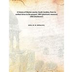 A history of Marion county, South Carolina, from its earliest times to the present, 1901 [electronic resource] 1902 [Hardcover] [Hardcover] Sellers, W. W. (William W.),